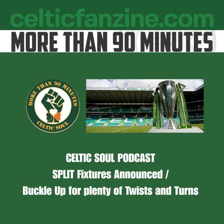 cover art for SPLIT Fixtures Announced / Buckle Up for plenty of Twists and Turns / Celtic Soul Podcast 