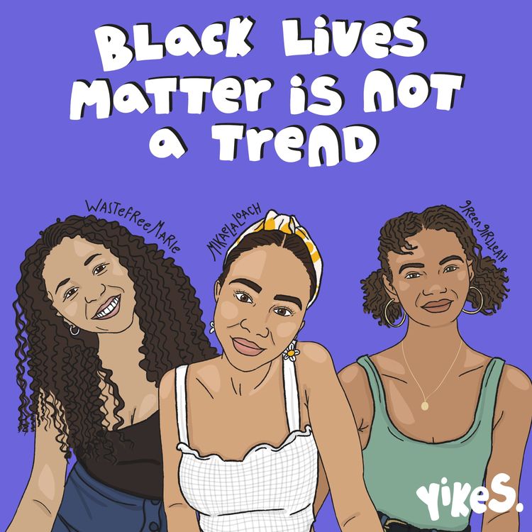 cover art for EPISODE 7: Black Lives Matter Is More Than a Trend (feat. Leah Thomas and Marie Beecham)