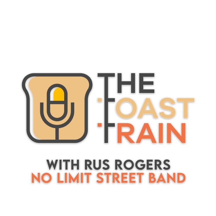 cover art for The Toast Train - Episode 7 with Rus Rogers from No Limit Street Band