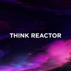 cover art for THINK REACTOR