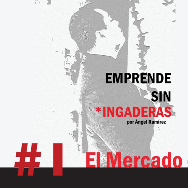 cover art for Episodio #1 - Emprende sin Chingaderas Podcast - El mercado que debes tocar este 2020