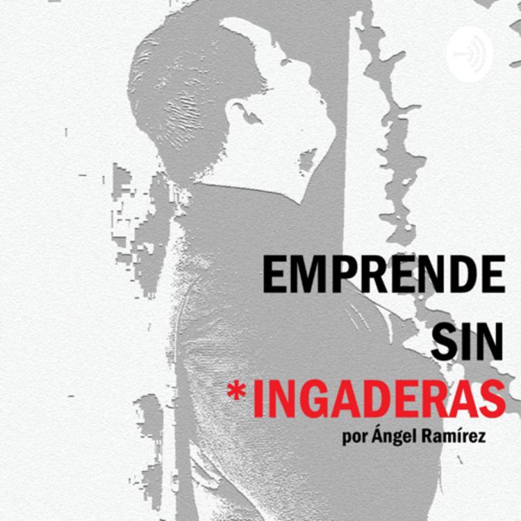 cover art for Episodio #3 - Emprende sin Chingaderas Podcast - Mujeres Emprendedoras