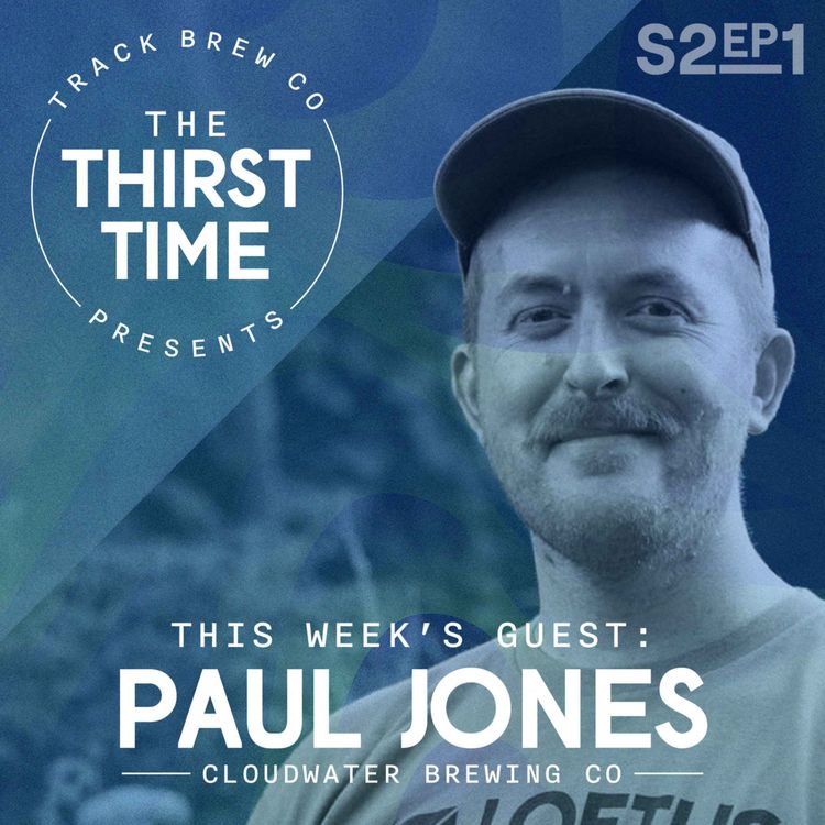 cover art for S2 - Ep 1 - The Thirst Time - Paul Jones - Cloudwater Brew Co