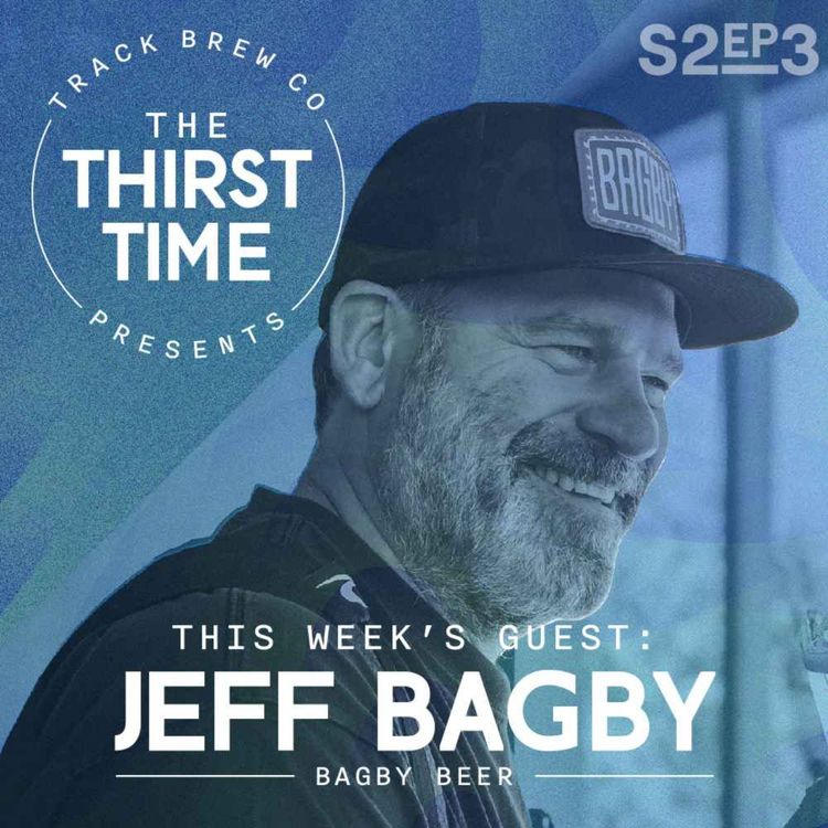 cover art for S2 - Ep 3 - The Thirst Time - Jeff Bagby - Bagby Beer Co