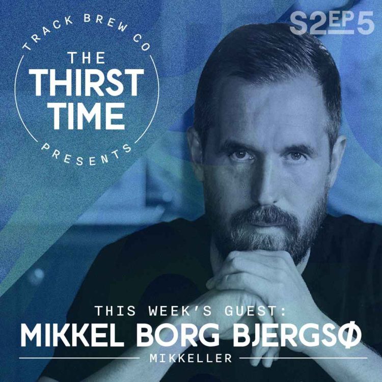 cover art for S2 - Ep 5 - The Thirst Time - Mikkel Borg Bjergsø - Mikkeller