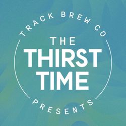 cover art for Track Brewing Co Presents - The Thirst Time 