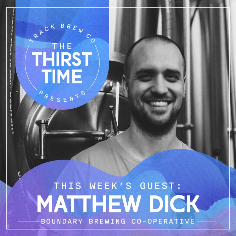 cover art for S5 - E2 - The Thirst Time - Matthew Dick - Boundary Brewing Co-operative