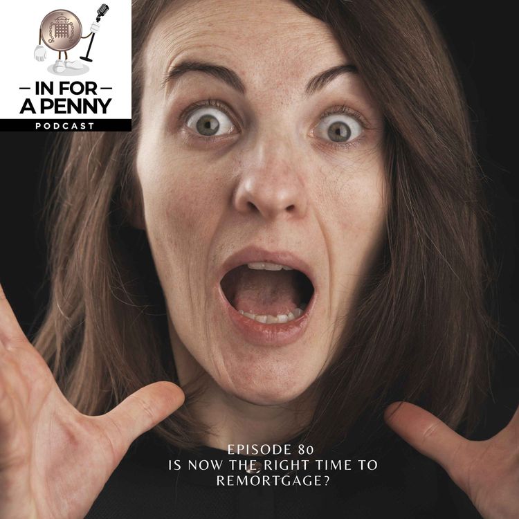 cover art for 80 - Is now the right time to remortgage?
