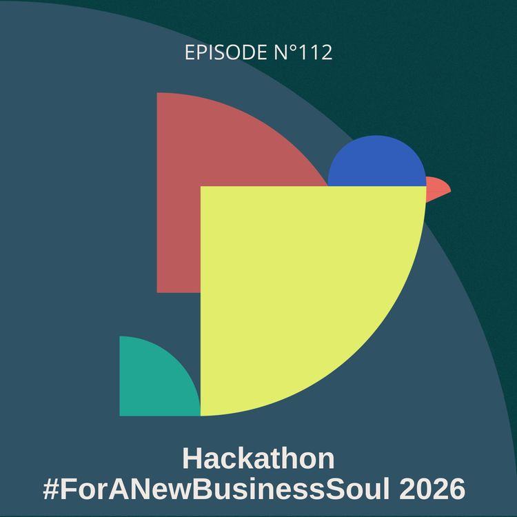 cover art for #112 - Écouter les attentes d’une génération lucide sur ses pratiques : Hackathon #ForANewBusinessSoul 2026, avec Léa Appelghem, Merry Guan et Élodie Turpinat