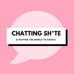 cover art for Chatting Sh*te and Putting The World To Rights