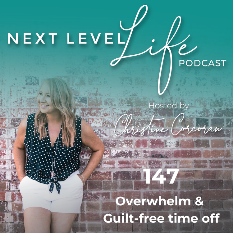 cover art for 147 - Overwhelm and Guilt-Free time off