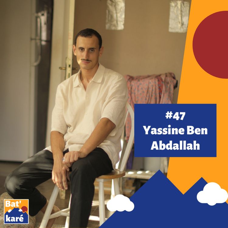 cover art for #47 - Yassine Ben Abdallah - Créer la mémoire du passé