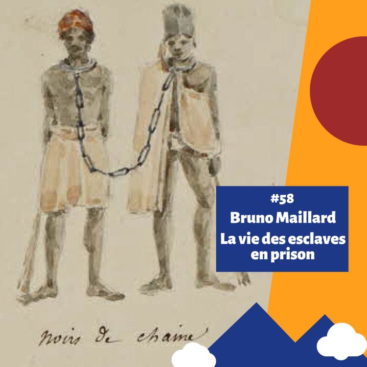 cover art for #57 - Bruno Maillard - La vie des esclaves en prison