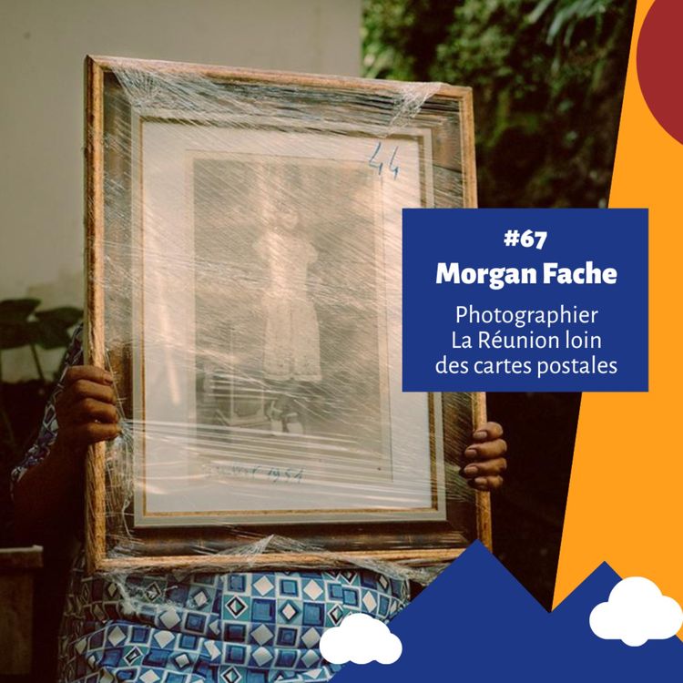 cover art for #67 - Les Hauts d'une île : Photographier La Réunion loin des cartes postales - Morgan Fache