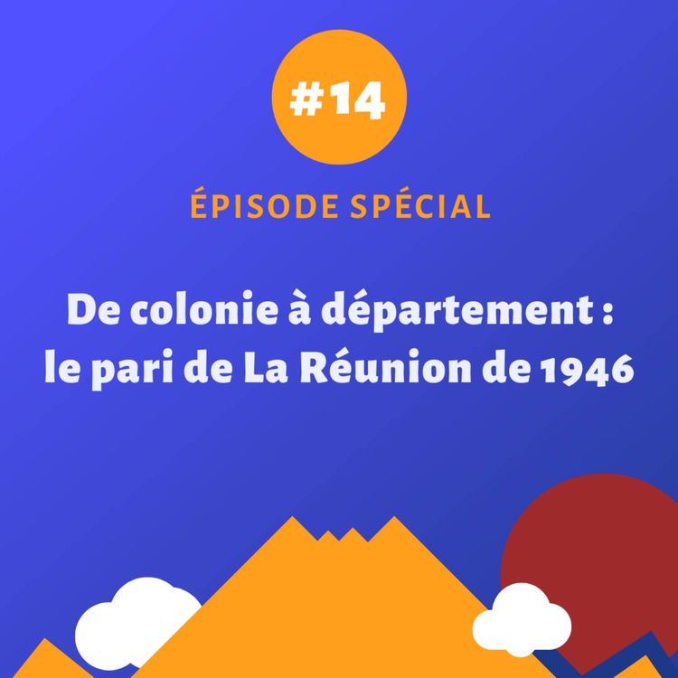 cover art for De colonie à département : le pari de La Réunion de 1946 - Episode spécial #14