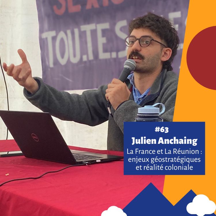 cover art for #63 - La France et La Réunion : enjeux géostratégiques et réalité coloniale - Julien Anchaing