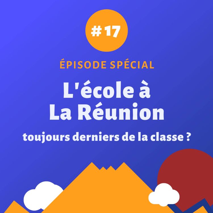 cover art for L'école à La Réunion : toujours derniers de la classe ? - Episode spécial #17
