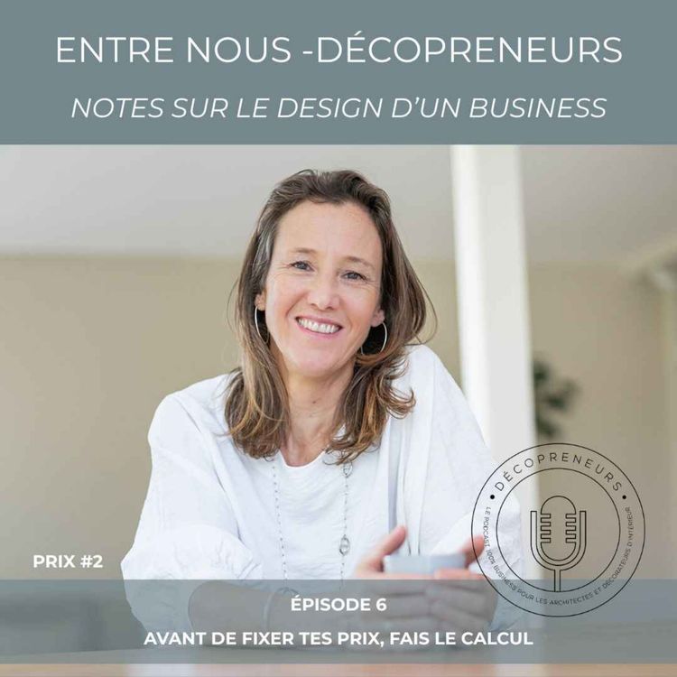 cover art for Entre Nous - Décopreneurs. Notes sur le design d'un business - Avant de fixer tes prix, fait le calcul