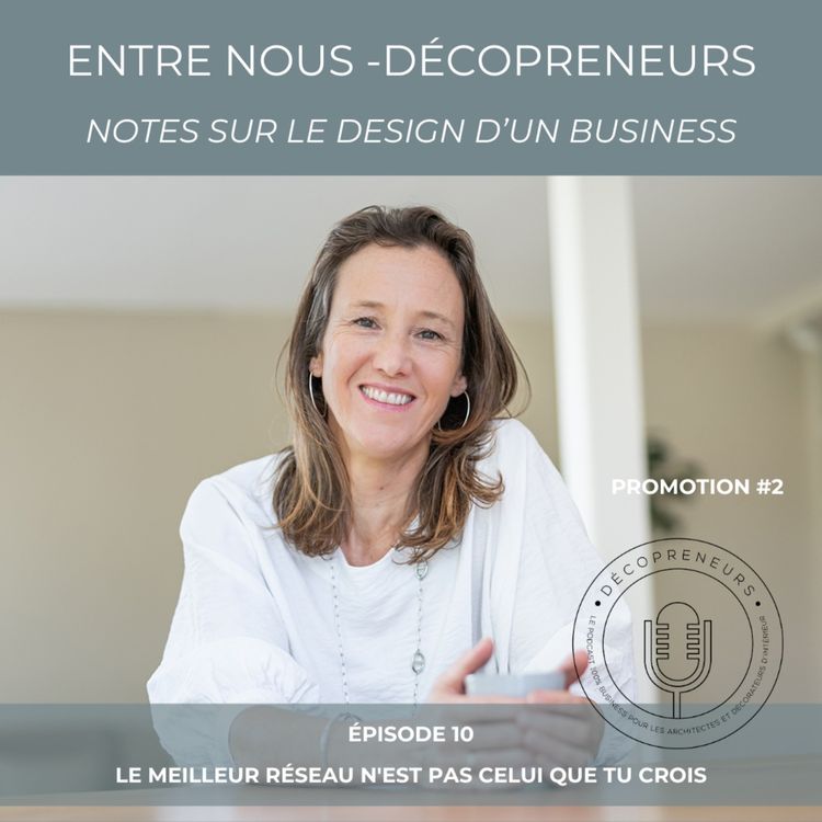 cover art for Entre Nous - Décopreneurs. Notes sur le design d'un business - Choisis les bons réseaux, pas tous les réseaux