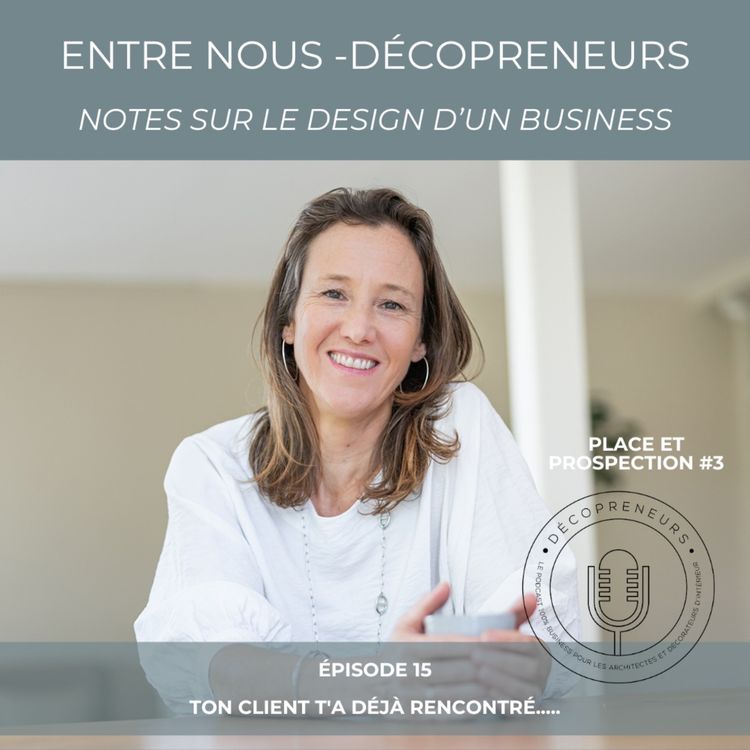 cover art for Entre Nous - Décopreneurs. Notes sur le design d'un business // Ton client t'as déjà rencontré