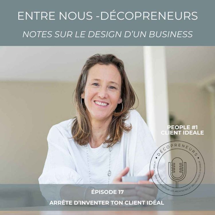 cover art for Entre Nous - Décopreneurs. Notes sur le design d'un business / arrete d'inventer ton client ideale