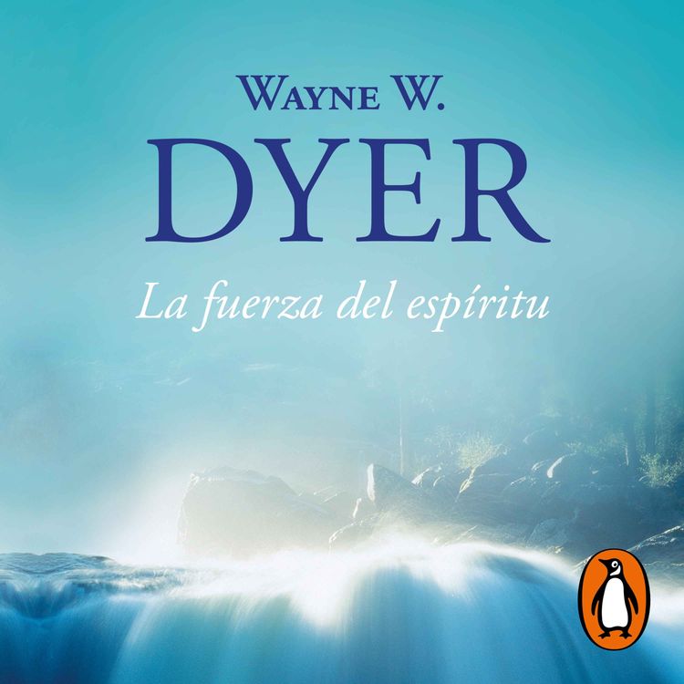 cover art for Audiolibro: La fuerza del espíritu - Wayne W. Dyer