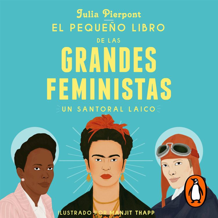 cover art for Audiolibro: El pequeño libro de las grandes feministas - Julia Pierpoint