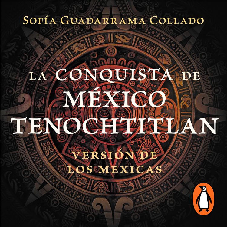 cover art for Audiolibro: La conquista de México Tenochtitlan - Sofía Guadarrama Collado