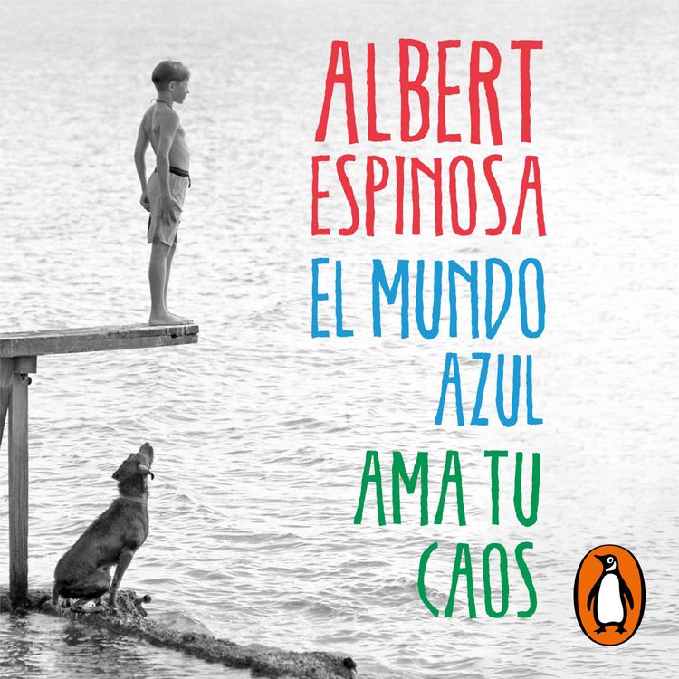 cover art for Audiolibro: El mundo azul. Ama tu caos - Albert Espinosa