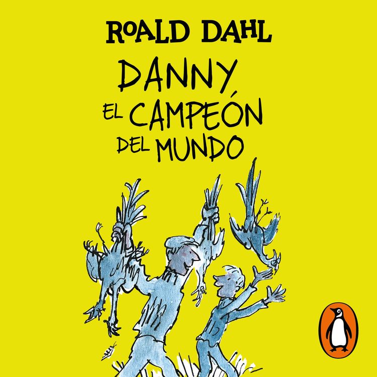 cover art for Audiolibro: "Danny el campeón del mundo (Colección Alfaguara Clásicos)" de Roald Dahl