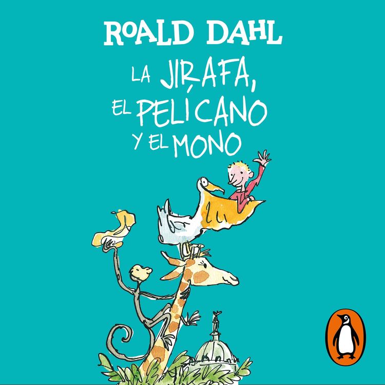cover art for Audiolibro: "La Jirafa, el Pelícano y el Mono (Colección Alfaguara Clásicos)" de Roald Dahl