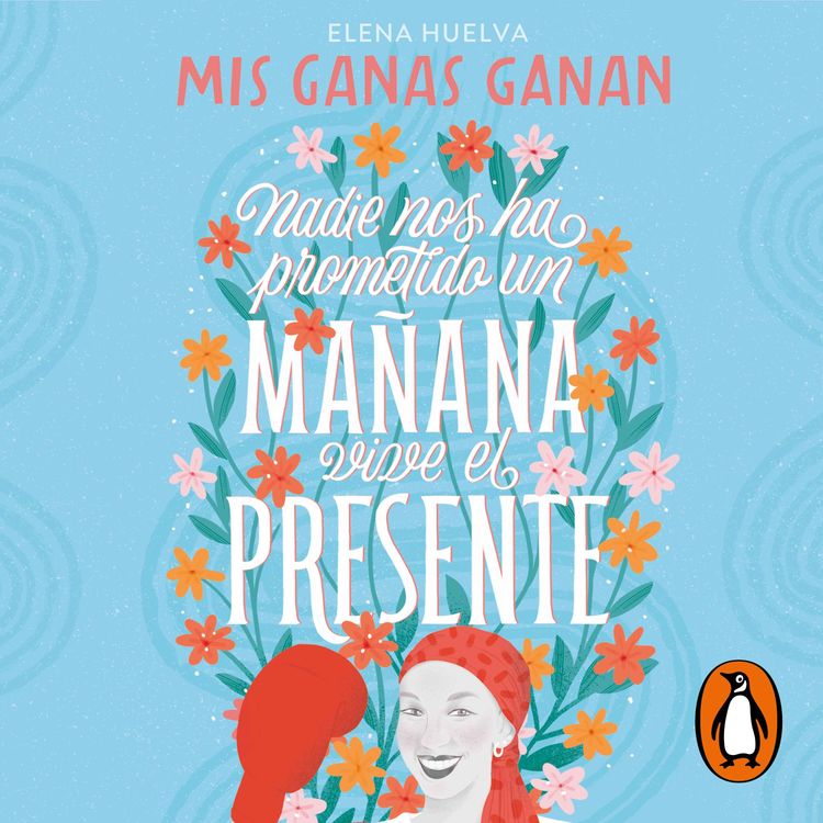 cover art for Audiolibro: "Mis ganas ganan. Nadie nos ha prometido un mañana, vive el presente", de Elena Huelva