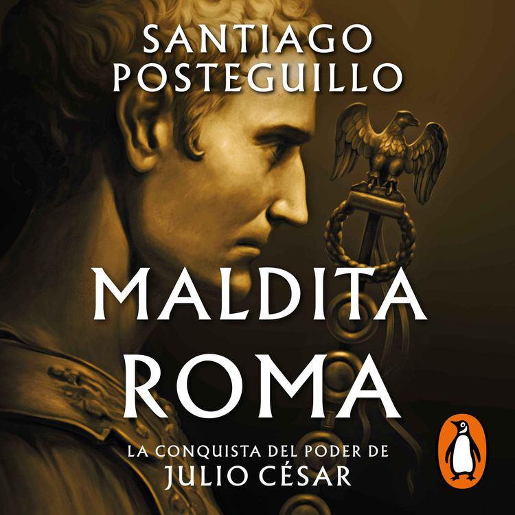 cover art for Maldita Roma (Serie Julio César 2) La conquista del poder de Julio César - Santiago Posteguillo (Audiolibro)