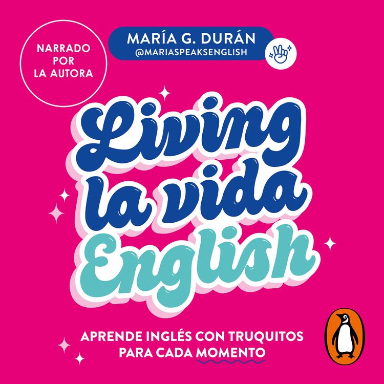 cover art for Audiolibro: Living la vida English Aprende inglés con truquitos para cada momento - María G. Durán (@MariaSpeaksEnglish)