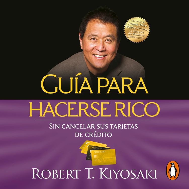 cover art for Guía para hacerse rico sin cancelar sus tarjetas - Robert T. Kiyosaki