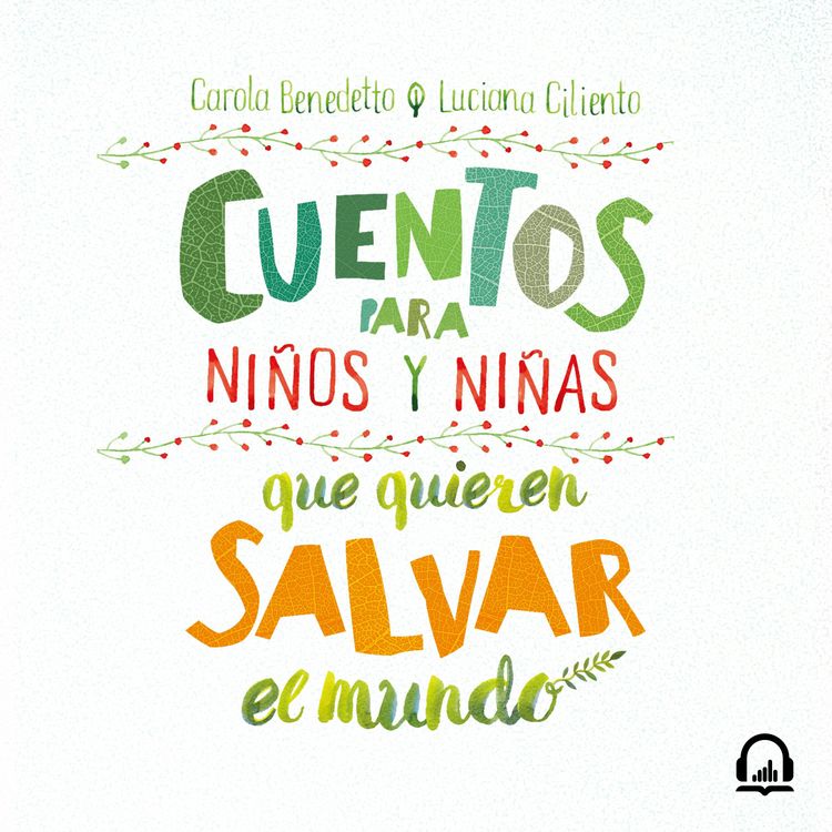 cover art for Cuentos para niños y niñas que quieren salvar el mundo - Carola Benedetto y Luciana Ciliento