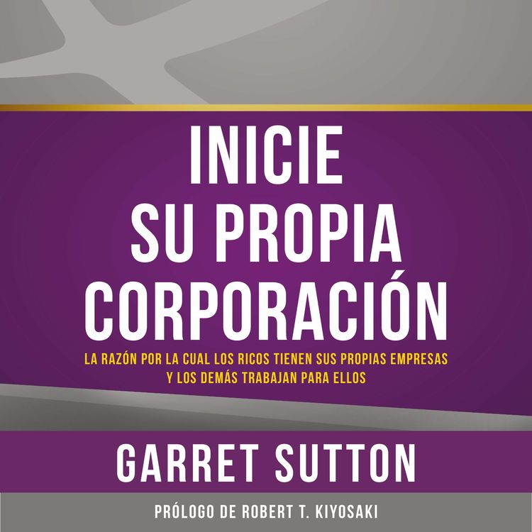 cover art for Inicie su propia corporación - Garret Sutton