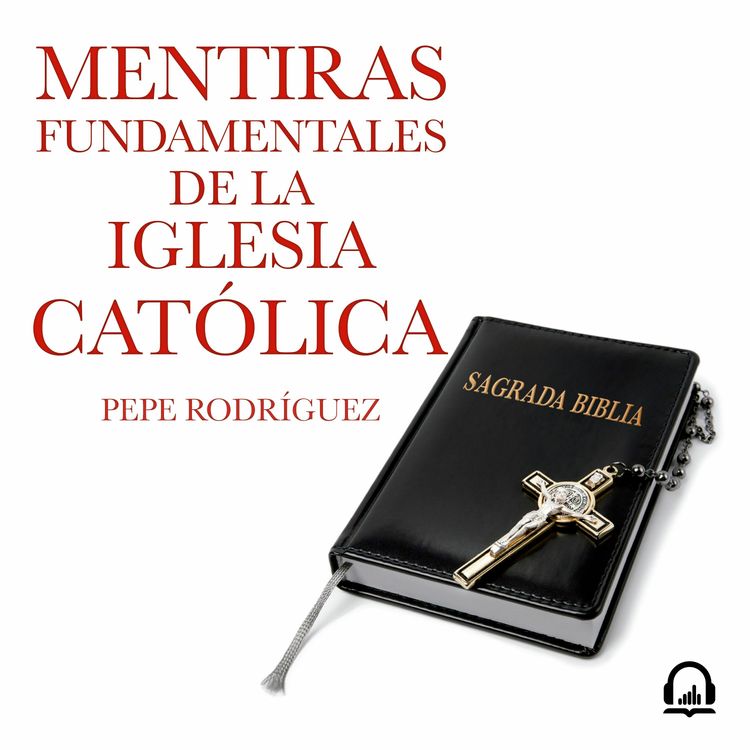 cover art for Mentiras fundamentales de la Iglesia Católica - Pepe Rodríguez