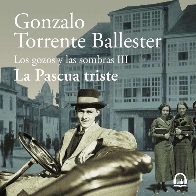 cover art for Los gozos y las sombras. Parte 3. La Pascua Triste - Gonzalo Torrente Ballester