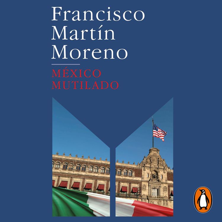 cover art for México mutilado - Francisco Martín Moreno