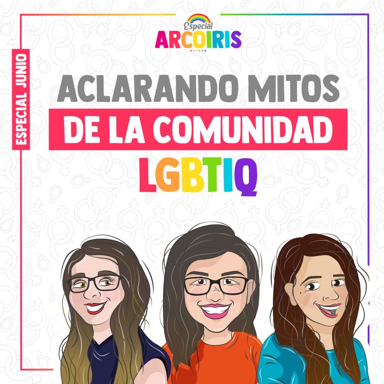 cover art for Especial Arcoíris Ep1 - Aclarando mitos de la comunidad LGBTIQ+