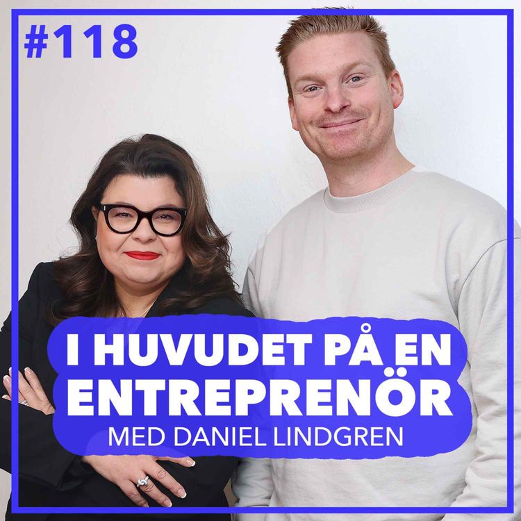 cover art for 118. Daniel Lindgren – Från strulputte till affärsman, att hitta sitt kall i livet och hur man skalar bolags snabbt