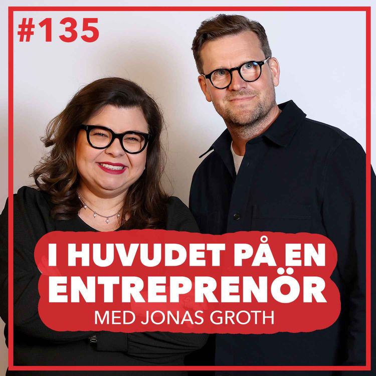 cover art for 135. Jonas Groth - Att skala bolaget i raketfart med vinst hela vägen, bygga bolag med bästisen och designens kraft
