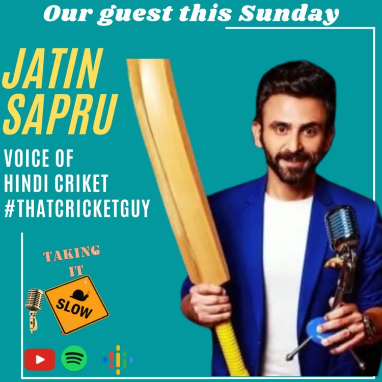 cover art for Taking it Slow with Jatin Sapru! Podcast with the Face of Hindi Cricket Broadcasting!