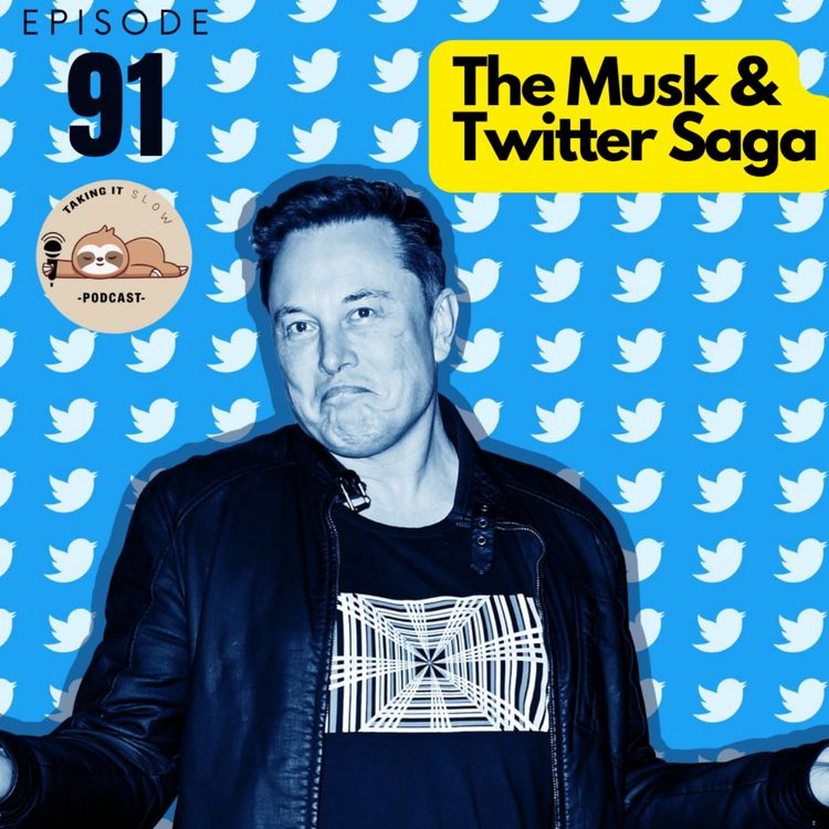cover art for Elon Musk and Twitter Saga! Explained! | Taking it Slow Podcast!