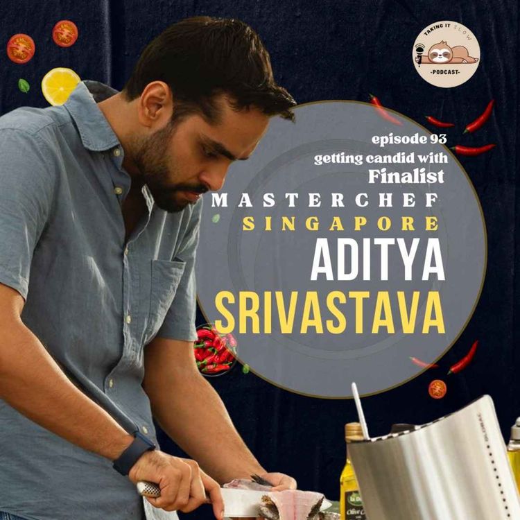 cover art for Taking it Slow with Aditya Srivastava (Finalist Master-chef Singapore)!