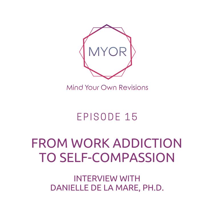 cover art for E15: From Work Addiction to Self-compassion with Danielle De La Mare, Ph.D.