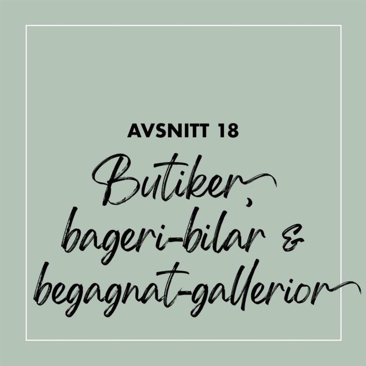 cover art for #18 Butiker, bageri-bilar och begagnat-gallerior