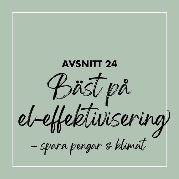 cover art for #24 Bäst på el-effektivisering – spara pengar & klimat!