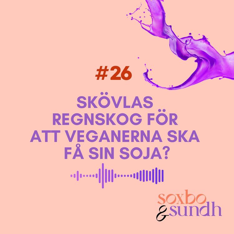 cover art for #26 Skövlas regnskog för att veganerna ska få sin soja?